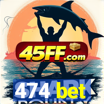 474 bet